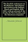 The Swedish settlements on the Delaware  by Amandus Johnson