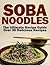 Soba Noodles: The Ultimate Recipe Guide