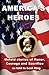 America's Heroes:; Untold Stories of Honor, Courage and Sacrifice