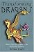 Transforming Dragons: How to Turn Your Negative Traps Into Positive Treasures [With 64 Cards]