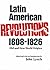 Latin American Revolutions, 1808-1826: Old and New World Origins