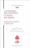 La memoire des ancetres, le souci des morts: Morts, rites, et societe au Moyen Age : Diocese de Liege, XIe-XIIIe siecles