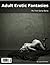 Adult Erotic Fantasies, My ...