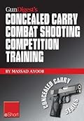 Gun Digest's Combat Shooting Competition Training Concealed Carry