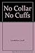 No Collar No Cuffs