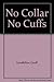 No Collar No Cuffs