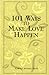 101 Ways to Make Love Happen by Carole Altman