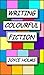 Writing Colourful Fiction by Joyce Holms