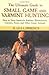 The Ultimate Guide to Small Game and Varmint Hunting: How to Hunt Squirrels, Rabbits, Woodchucks, Coyotes, Foxes, and Other Game Animals