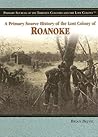 A Primary Source History of the Lost Colony of Roanoke (Primary Sources of the Thirteen Colonies and the Lost Colony)