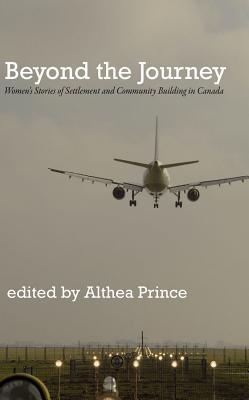 Beyond the Journey: Women’s Stories of Settlement and Community Building in Canada