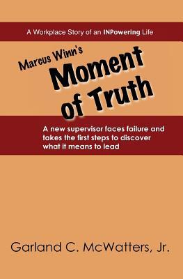 Marcus Winn's Moment of Truth: A new supervisor faces failure and takes the first steps to confront his worst enemy. (A Workplace Story of an INPowering Life)