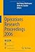Operations Research Proceedings 2006: Selected Papers of the Annual International Conference of the German Operations Research Society (GOR), Jointly ... Swiss Society of Operations Research (SVOR)