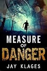 Measure of Danger by Jay Klages
