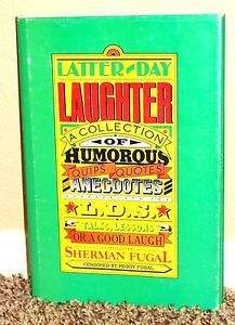 Latter-Day laughter: A collection of humorous quips, quotes, and anecdotes appropriate for LDS talks, lessons, or a good laugh