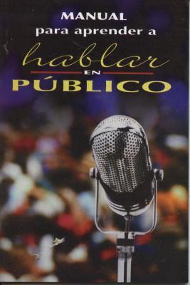 Manual para aprender a hablar en publico (Spanish Edition)