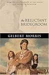 The Reluctant Bridegroom by Gilbert Morris