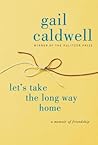 Let's Take the Long Way Home by Gail Caldwell