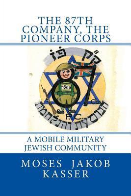 The 87th Company, The Pioneer Corps: A Mobile Military Jewish Community (Yiddishkite)
