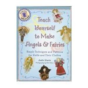 Teach Yourself to Make Angels & Fairies: Simple Techniques and Patterns for Dolls and Their Clothes (Teach Yourself Series)
