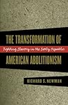 The Transformation of American Abolitionism: Fighting Slavery in the Early Republic
