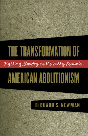 The Transformation of American Abolitionism: Fighting Slavery in the Early Republic (Paperback)