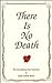 There Is No Death: The Extraordinary True Experience of Sarah LaNelle Menet