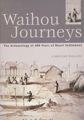 Waihou Journeys: The Archaeology of 400 years of Maori Settlement (Travel Guides)