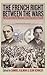 The French Right Between the Wars: Political and Intellectual Movements from Conservatism to Fascism