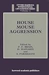 House Mouse Aggression (ETTORE MAJORANA INTERNATIONAL LIFE SCIENCES) House Mouse Aggression (ETTORE MAJORANA INTERNATIONAL LIFE SCIENCES)