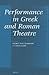 Performance in Greek and Roman Theatre (Mnemosyne Supplements... by George W.M. Harrison
