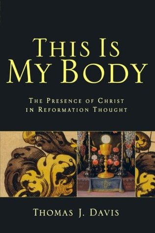 This Is My Body: The Presence of Christ in Reformation Thought (Paperback)