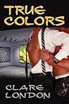 True Colors by Clare London