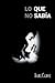 Lo Que No Sabía (Spanish Edition)