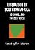 Liberation in Southern Africa - Regional and Swedish Voices: Interviews from Angola, Mozambique, Namibia, South Africa, Zimbabwe, the Frontline and Sweden