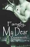 Fangly, My Dear