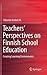 Teachers' Perspectives on Finnish School Education: Creating Learning Environments