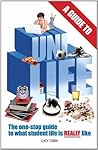 A Guide to Uni Life (Revised Edition): The one stop guide to what university is REALLY like