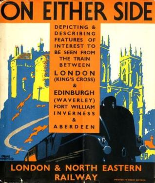 On Either Side: The Train between London King’s Cross & Edinburgh Waverley, Fort William, Inverness & Aberdeen