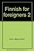 Finnish for Foreigners Pt Two Lessons 26 to 40 (English and Finnish Edition)