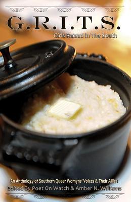 G.R.I.T.S. - Girls Raised In the South: An Anthology of Southern Queer Womyns' Voices and Their Allies