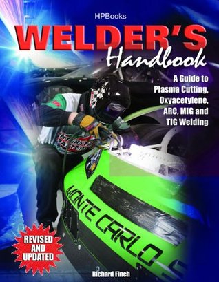 Welder's Handbook: A Guide to Plasma Cutting, Oxyacetylene, ARC, MIG and TIG Welding, Revised and Updated (Paperback)