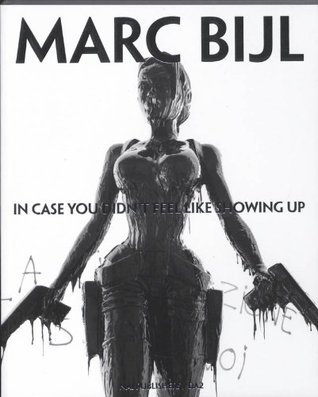 Marc Bijl: In Case You Didn't Feel Like Showing Up (Paperback)