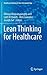 Lean Thinking for Healthcare (Healthcare Delivery in the Information Age)