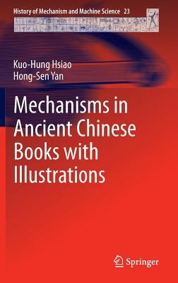 Mechanisms in Ancient Chinese Books with Illustrations (History of Mechanism and Machine Science, 23)