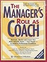 The Manager's Role As Coach: Powerful Team-Building & Coaching Skills for Managers - Business User's Manual (Leadership Series)