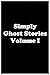 Simply Ghost Stories Volume I