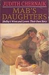 Mab's Daughters: Shelley's Wives and Lovers: Their Own Story