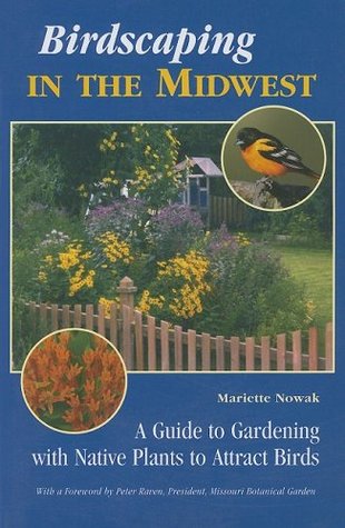Birdscaping in the Midwest: A Guide to Gardening with Native Plants to Attract Birds (Paperback)