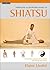 The Complete Illustrated Guide to Shiatsu: The Japanese Healing Art of Touch for Health and Fitness